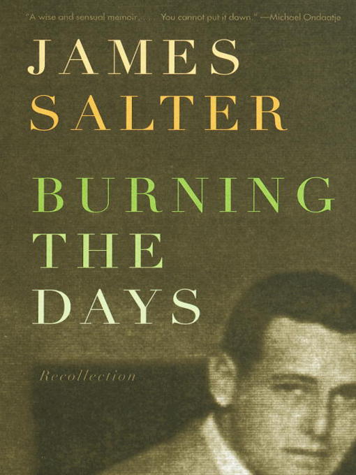 Title details for Burning the Days by James Salter - Available
